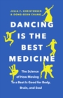 Dancing Is the Best Medicine : The Science of How Moving To a Beat Is Good for Body, Brain, and Soul - Book