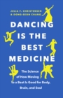 Dancing Is the Best Medicine : The Science of How Moving to a Beat Is Good for Body, Brain, and Soul - eBook