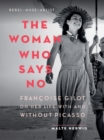 The Woman Who Says No : Franoise Gilot on Her Life With and Without Picasso - Book