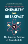 Chemistry for Breakfast : The Amazing Science of Everyday Life - eBook