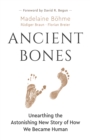 Ancient Bones : Unearthing the Astonishing New Story of How We Became Human - eBook