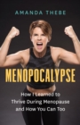 Menopocalypse : How I Learned to Thrive During Menopause and How You Can Too - eBook