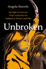 Unbroken : My Fight for Survival, Hope, and Justice for Indigenous Women and Girls - eBook