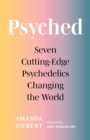 Psyched : Seven Cutting-Edge Psychedelics Changing the World - eBook