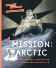 Mission: Arctic : A Scientifc Adventure to a Changing North Pole - Book