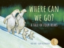 Where Can We Go? : A Tale of Four Bears - Book