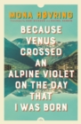 Because Venus Crossed an Alpine Violet on the Day that I Was Born - Book