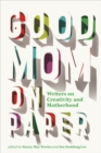 Good Mom on Paper : Writers on Creativity and Motherhood - Book
