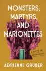 Monsters, Martyrs, and Marionettes : Essays on Motherhood - Book
