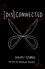 [Dis]Connected Volume 1 : Poems &amp; Stories of Connection and Otherwise - eBook