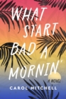 What Start Bad a Mornin' : A Novel - Book