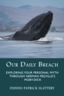 Our Daily Breach : Exploring Your Personal Myth Through Herman Melville's Moby-Dick - Book