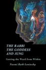 The Rabbi, The Goddess, and Jung : Getting the Word from Within - Book