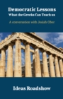 Democratic Lessons: What the Greeks Can Teach Us - A Conversation with Josiah Ober - eBook