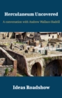 Herculaneum Uncovered - A Conversation with Andrew Wallace-Hadrill - eBook