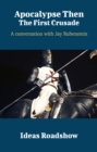Apocalypse Then: The First Crusade - A Conversation with Jay Rubenstein - eBook