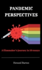 Pandemic Perspectives : A filmmaker's journey in 10 essays - Book