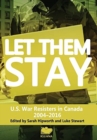 Let Them Stay : U.S. War Resisters in Canada 2004-2016 - Book