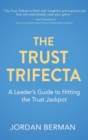 The Trust Trifecta : A Leader's Guide to Hitting the Trust Jackpot - Book