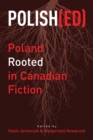Polish(ed) : Poland Rooted in Canadian Fiction - Book