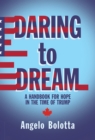 Daring to Dream Volume 17 : A Handbook for Hope in the Time of Trump - Book