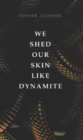 We Shed Our Skin Like Dynamite - Book