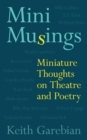 Mini Musings : Miniature Thoughts on Theatre and Poetry - Book