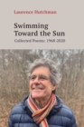 Swimming Towards the Sun : Collected Poems 1968-2020 - Book