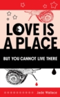 Love Is A Place But You Cannot Live There - Book