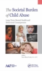 The Societal Burden of Child Abuse : Long-Term Mental Health and Behavioral Consequences - Book