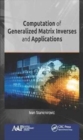 Computation of Generalized Matrix Inverses and Applications - Book