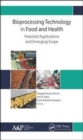 Bioprocessing Technology in Food and Health: Potential Applications and Emerging Scope - Book