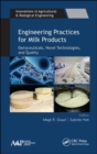 Engineering Practices for Milk Products : Dairyceuticals, Novel Technologies, and Quality - Book