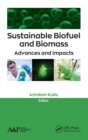 Sustainable Biofuel and Biomass : Advances and Impacts - Book