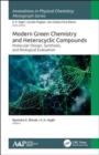 Modern Green Chemistry and Heterocyclic Compounds : Molecular Design, Synthesis, and Biological Evaluation - Book