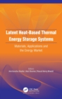 Latent Heat-Based Thermal Energy Storage Systems : Materials, Applications, and the Energy Market - Book