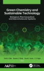 Green Chemistry and Sustainable Technology : Biological, Pharmaceutical, and Macromolecular Systems - Book
