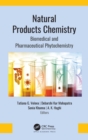 Natural Products Chemistry : Biomedical and Pharmaceutical Phytochemistry - Book