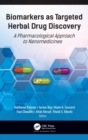 Biomarkers as Targeted Herbal Drug Discovery : A Pharmacological Approach to Nanomedicines - Book