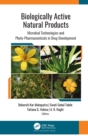 Biologically Active Natural Products : Microbial Technologies and Phyto-Pharmaceuticals in Drug Development - Book