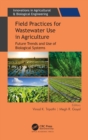 Field Practices for Wastewater Use in Agriculture : Future Trends and Use of Biological Systems - Book