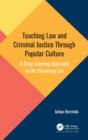 Teaching Law and Criminal Justice Through Popular Culture : A Deep Learning Approach in the Streaming Era - Book
