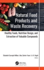 Natural Food Products and Waste Recovery : Healthy Foods, Nutrition Design, and Extraction of Valuable Compounds - Book