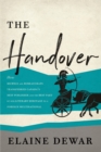 The Handover : How Bigwigs and Bureaucrats Transferred Canada's Best Publisher and the Best Part of Our Literary Heritage to a Foreign Multinational - Book