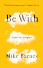 Be With : Letters to a Caregiver - Book