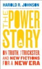 The Power of Story : On Truth, the Trickster, and New Fictions for a New Era - Book