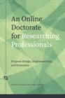 An Online Doctorate for Researching Professionals : Program Design, Implementation, and Evaluation - Book