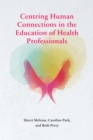 Centring Human Connections in the Education of Health Professionals - Book