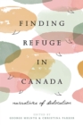 Finding Refuge in Canada : Narratives of Dislocation - Book
