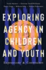 Exploring Agency in Children and Youth : Expressions and Constraints - Book